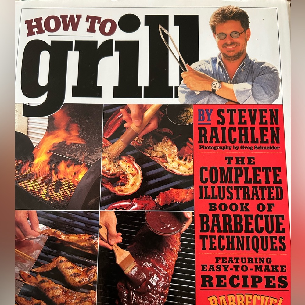 Cookbook How to Grill “The Complete Illustrated Book of  Barbecue Techniques”